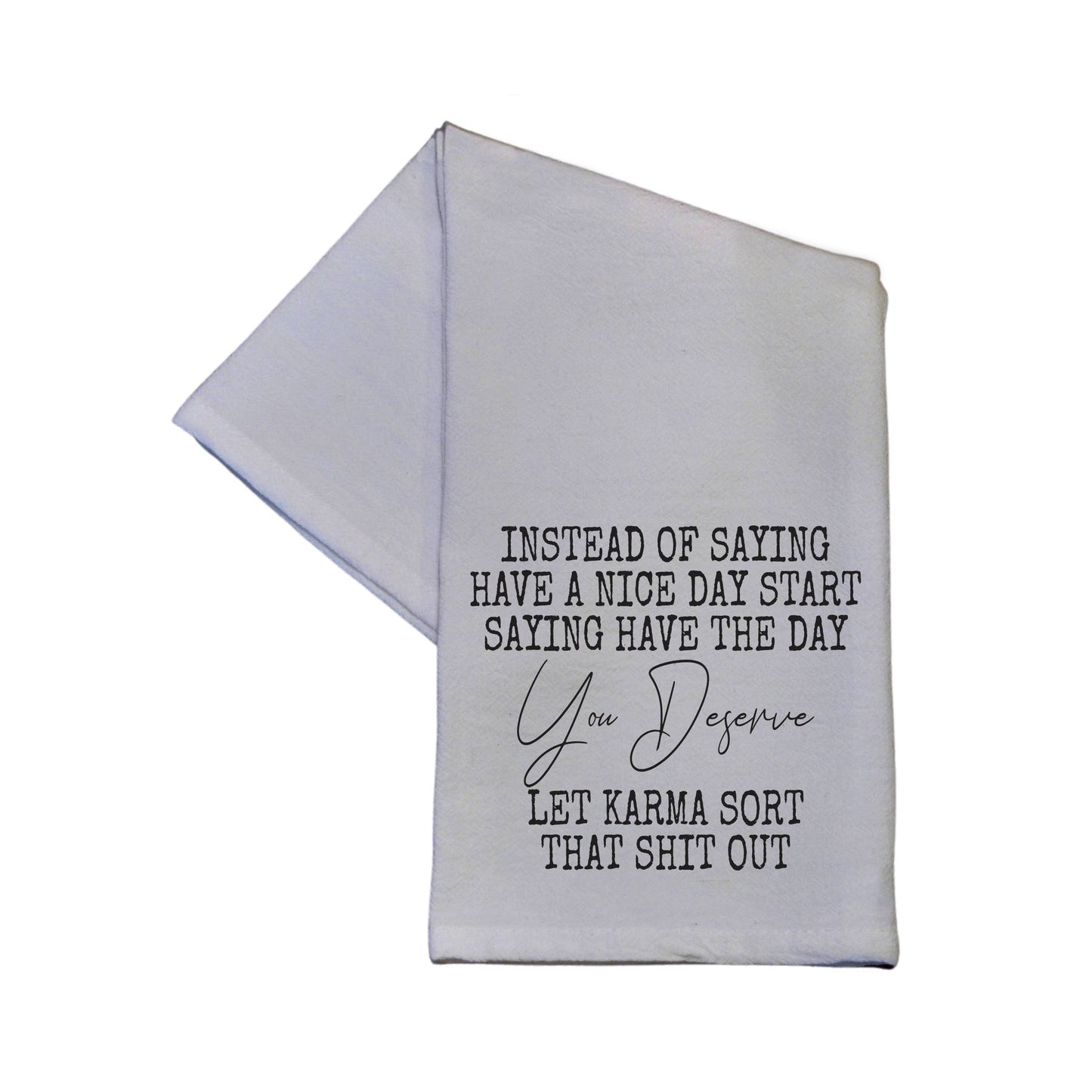 Have The Day You Deserve Kitchen Towels - Tea Towel Gifts